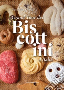 Grand tour dei biscottini d'Italia libro di Olivo Nicoletta