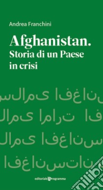 Afghanistan. Storia di un paese in crisi libro di Franchini Andrea