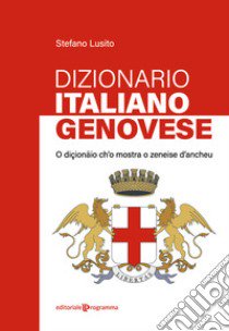 Dizionario genovese-italiano. O diçionäio ch'o mostra o zeneise d'ancheu libro di Lusito Stefano