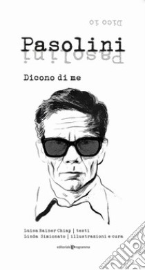 Pasolini. Dicono di me. Dico io libro di Rainer Chiap Luisa