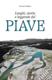 Luoghi, storia e leggende del Piave libro di Golfetto Giovanni