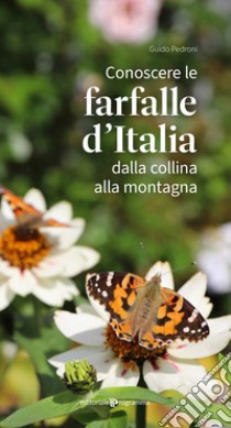 Conoscere le farfalle d'Italia dalla collina alla montagna libro di Pedroni Guido