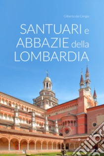 Santuari e abbazie della Lombardia libro di Dal Cengio Gilberto