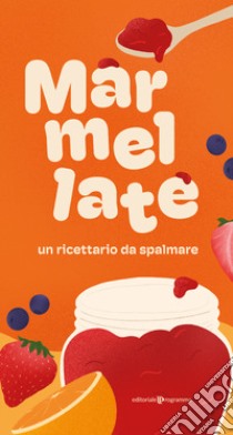 Marmellate. Un ricettario da spalmare. Ediz. illustrata libro