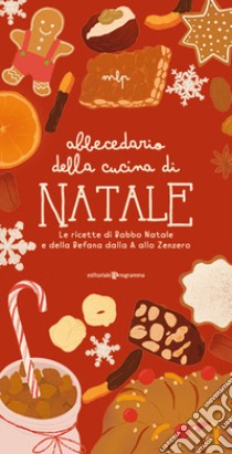 Abbecedario della cucina di Natale. Le ricette di Babbo Natale e della Befana dalla A allo Zenzero libro di Pivato Marialetizia