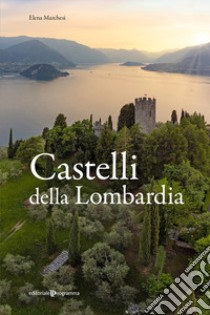 Castelli della Lombardia libro di Marchesi Elena