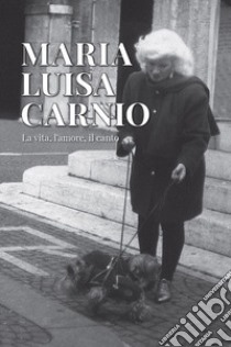 Maria Luisa Carnio. La vita, l'amore, il canto libro di Napoli G. (cur.)