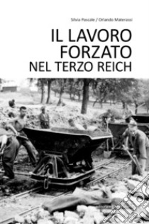 Il lavoro forzato nel Terzo Reich libro di Pascale Silvia; Materassi Orlando