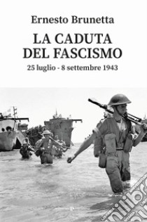 La caduta del fascismo. 25 luglio-8 settembre 1943 libro di Brunetta Ernesto