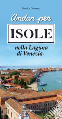 Andar per isole nella Laguna di Venezia libro di Cesarato Monica