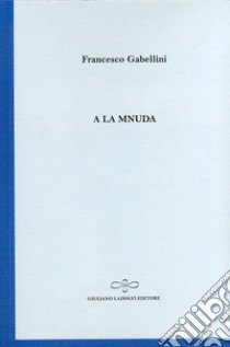 A la mnuda libro di Gabellini Francesco