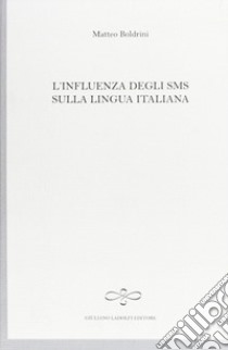 L'influenza degli SMS sulla lingua italiana libro di Boldrini Matteo