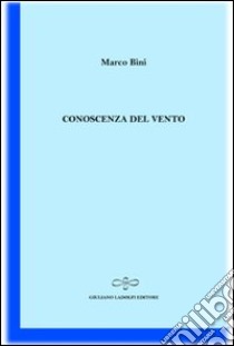 Conoscenza del vento libro di Bini Marco