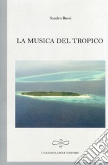 La musica del tropico libro di Bussi Sandro