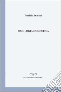 Fisiologia domestica libro di Dimitri Patrizio