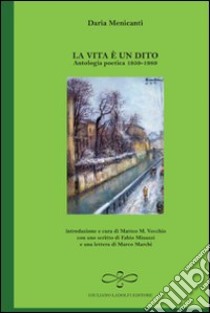 La vita è un dito. ANtologia poetica 1959-1989 libro di Menicanti Daria; Vecchio M. M. (cur.)