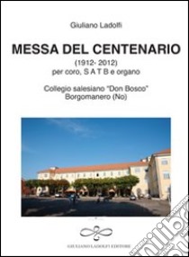 Messa del centenario (collegio «Don Bosco» Borgomanero) libro di Ladolfi Giuliano