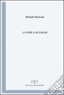 La perla di Lolek (il nomade bianco) libro di Brancale Michele