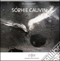 Sophie Cauvin. Ediz. italiana, inglese, francese e tedesca libro di Ladolfi Giuliano