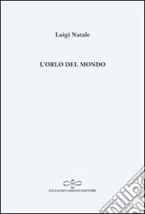 L'orlo del mondo libro di Natale Luigi