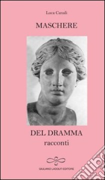 Maschere del dramma libro di Canali Luca