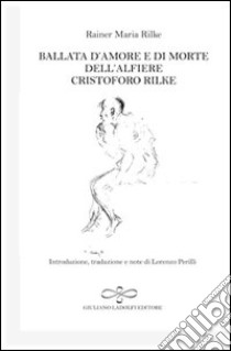 Die Weise von Liebe und Tod des Cornets Christoph Rilke-Ballata d'amore e di morte dell'alfiere Cristoforo Rilke libro di Rilke Rainer Maria; Perilli L. (cur.)