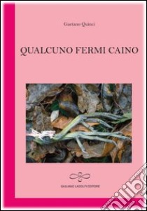 Qualcuno fermi Caino libro di Quinci Gaetano