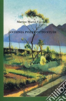 Antonia Pozzi. Otto studi libro di Vecchio Matteo Mario