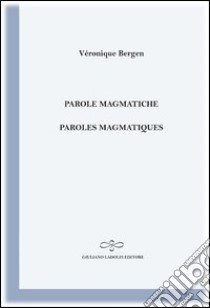 Parole magmatiche-Paroles magmatiques libro di Bergen Véronique