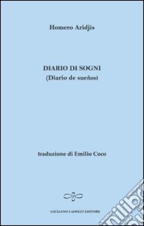 Diario di sogni. Ediz. italiana e spagnola libro di Aridjis Homero