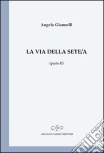 La via della sete/a (parte II) libro di Giannelli Angela