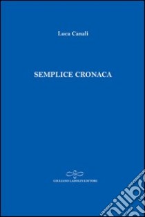 Semplice cronaca libro di Canali Luca