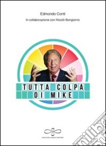 Tutta colpa di Mike libro di Conti Edmondo; Bongiorno Nicolò