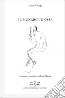 Il monarca d'ossa libro di Vallejo César