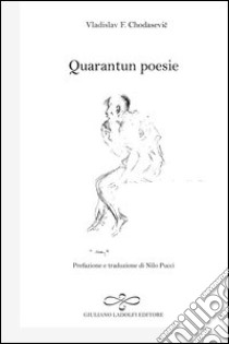 Quarantun poesie. Testo russo a fronte libro di Chodasevic Vladislav F.; Pucci N. (cur.)