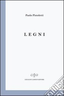 Legni libro di Pistoletti Paolo