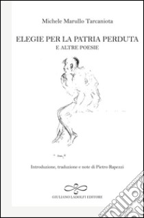 Elegie per la patria perduta e altre poesie libro di Marullo Tarcaniota Michele; Rapezzi P. (cur.)