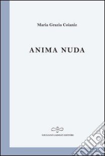 Anima nuda libro di Coianiz Maria Grazia