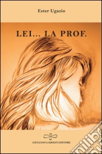 Lei... la prof. libro di Ugazio Ester