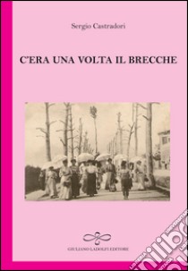 C'era una volta il brecche libro di Castradori Sergio