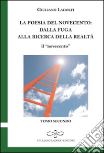 La poesia del Novecento. Dalla fuga alla ricerca della parola. Il «novecento». Vol. 2 libro di Ladolfi Giuliano