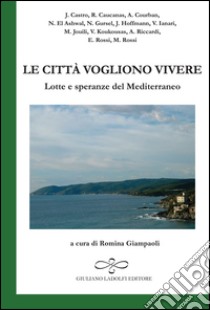 Le città vogliono vivere. Lotte e speranze del Mediterraneo libro