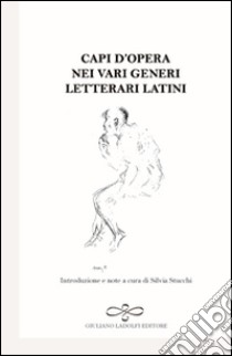 Capi d'opera nei vari generi letterari latini libro di Stucchi S. (cur.)