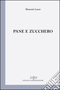 Pane e zucchero libro di Lerro Menotti