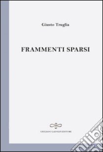 Frammenti sparsi libro di Truglia Giusto