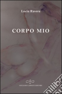 Corpo mio libro di Ravera Lucia