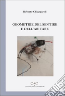 Geometrie del sentire e dell'abitare libro di Chiapparoli Roberto