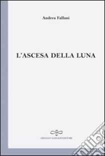 L'ascesa della luna libro di Fallani Andrea