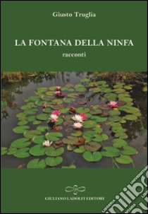 La fontana della ninfa libro di Truglia Giusto