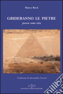 Grideranno le pietre. Poesia come vita libro di Beck Marco